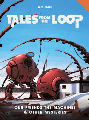 Tales from the Loop RPG : Our Friends the Machines & other mysteries