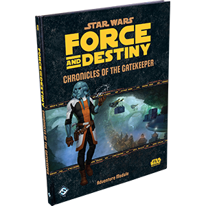 Force and Destiny - Chronicles of the Gatekeeper