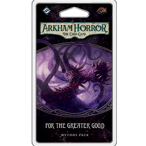 Arkham Horror TCG 32: For the Greater Good